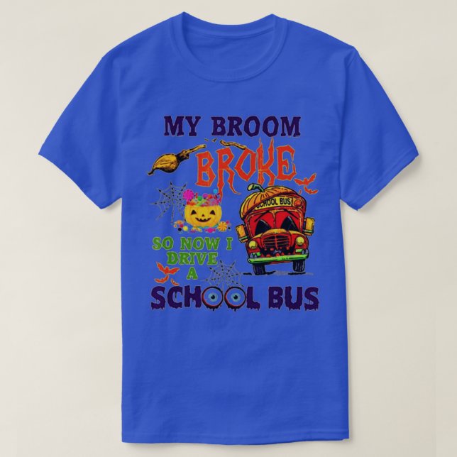 Camiseta My Broom Broke So Now I Drive A School Bus Hallowe (Frente do Design)