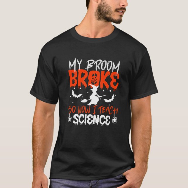 Camiseta My Broom Broke So Now I Teach Science Teacher Hall (Frente)