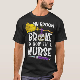 Camiseta My Broom Broke So Now Im A Nurse Halloween Nurse