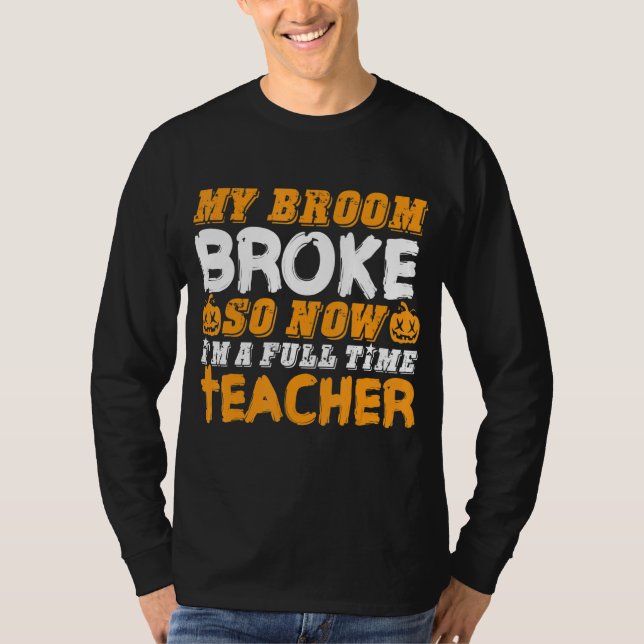 Camiseta My Broom Broke So Now I'm A Teacher Halloween (Frente)