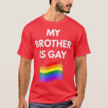 Camiseta My Brother is Gay   Gay LGBT Pride<br><div class="desc">My Brother is Gay Gay LGBT Pride .sales, sale, retail, retailers, store, amazon, price, ecommerce, shopping, shop, onlineshopping, fashion, clothes, cart, shoppingday, etsy, sale, today, blackfriday, etsyshop, code, shopsmall, smallbusiness, deals, business, christmas, shoponline, cybermonday, discount, free, promo, freeshipping, promocode, love, epiconetsy, boutique, onlinestore, appstore, job, manager, price, bogo, service, customer,...</div>