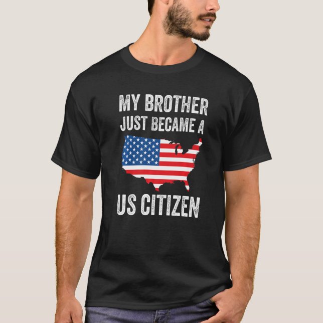 Camiseta My Brother Just Became A US Citizen New American   (Frente)