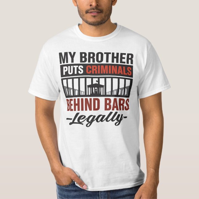 Camiseta My Brother Puts Criminals Behind Bars, Legally (Frente)