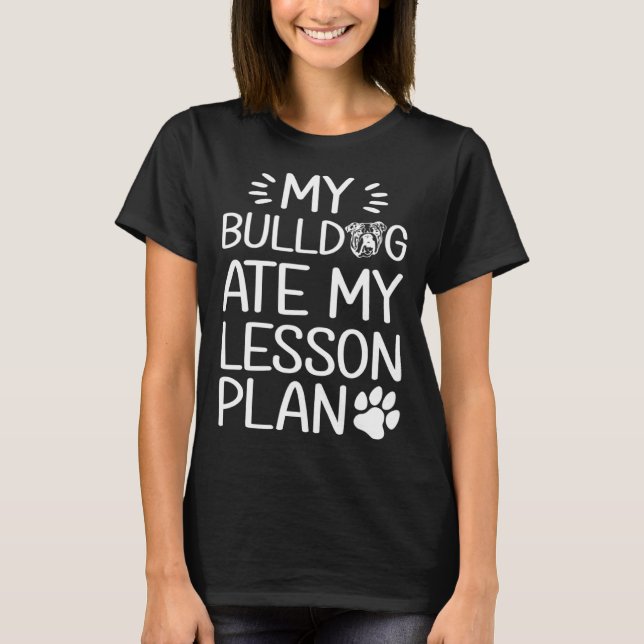 Camiseta My Bull Dog Ate My Lesson Plan  Dog Mom   Teacher (Frente)