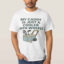 Camiseta My Caddy Is Just a Cooler with Wheels – Funny Golf