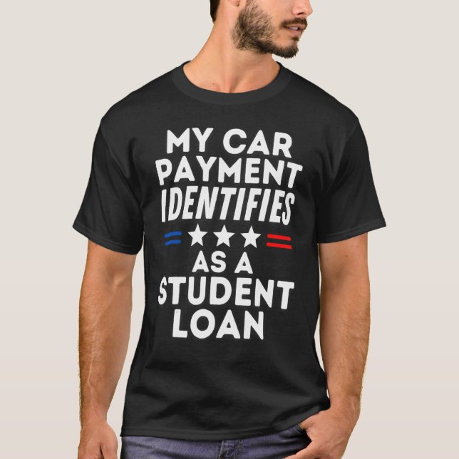 Camiseta My Car Payment Identifies As A Student Loan Forgiv (Frente)