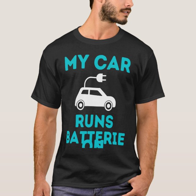 Camiseta My Car Runs On Batteries Electric Car Vehicle Sayi (Frente)