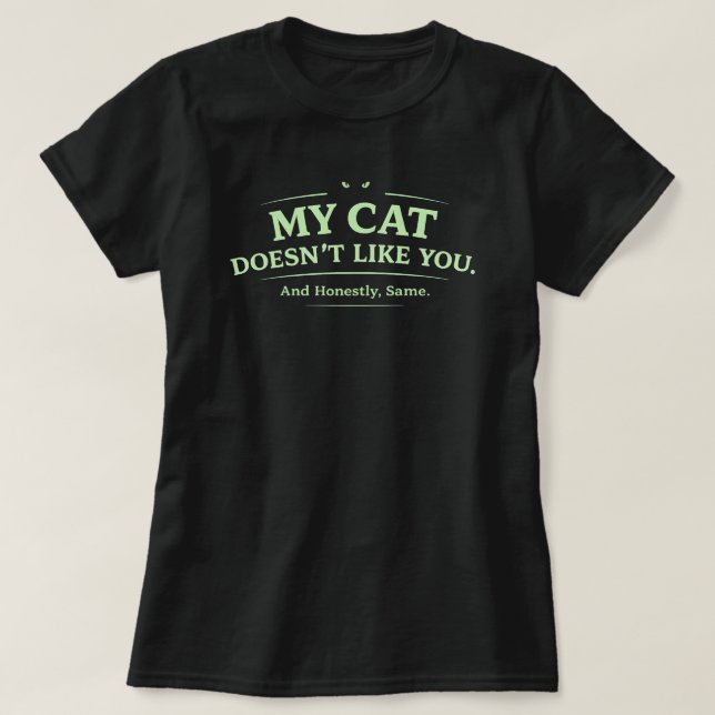 Camiseta My Cat Doesn’t Like You Funny Cat Lover Sarcastic  (Frente do Design)