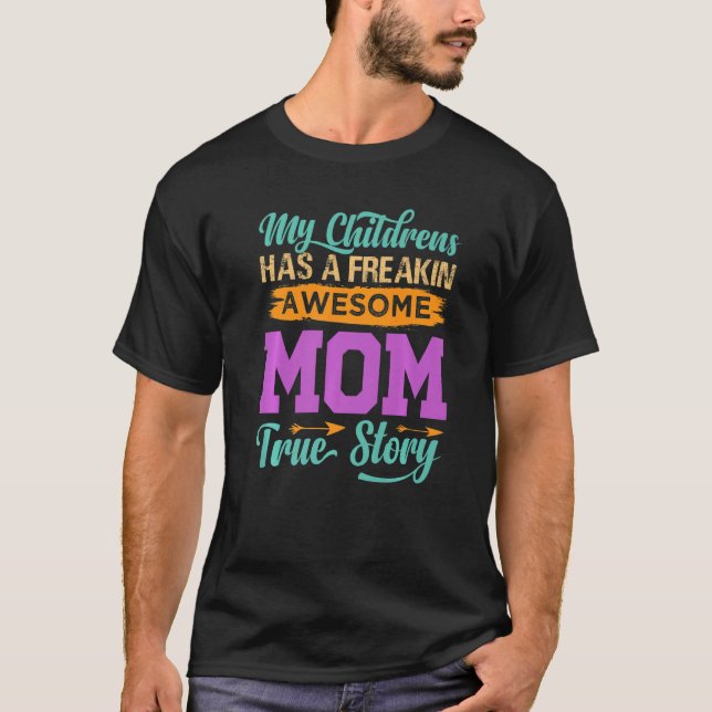 Camiseta My Children Have A Freakin Awesome Mom  True Story (Frente)