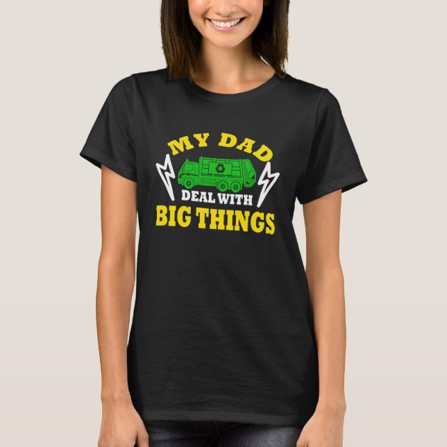 Camiseta My Dad Deal With Big Things Garbage Truck Trash Tr (Frente)