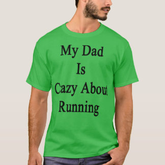 Camiseta My Dad Is Crazy About Running