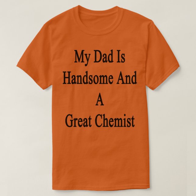 Camiseta My Dad Is Handsome And A Great Chemist 1 (Frente do Design)