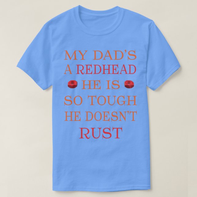 Camiseta MY DADx27S A REDHEAD HE IS SO TOUGH HE DOESNx27T R (Frente do Design)