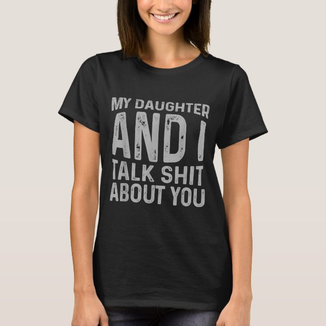 Camiseta My Daughter And I Talk About You Funny Matching Da (Frente)