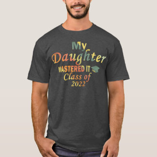 Camiseta My Daughter Mastered It Class of 2022 Masters Grad