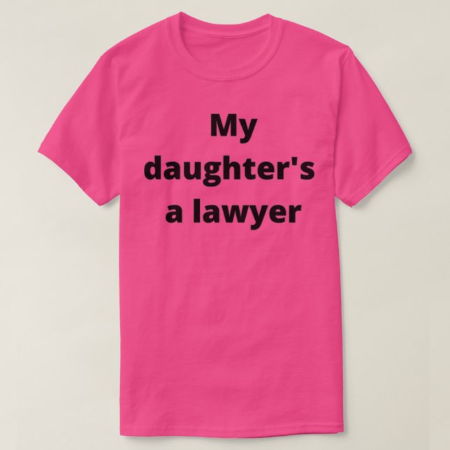CAMISETA MY DAUGHTERS A LAWYER (Frente do Design)
