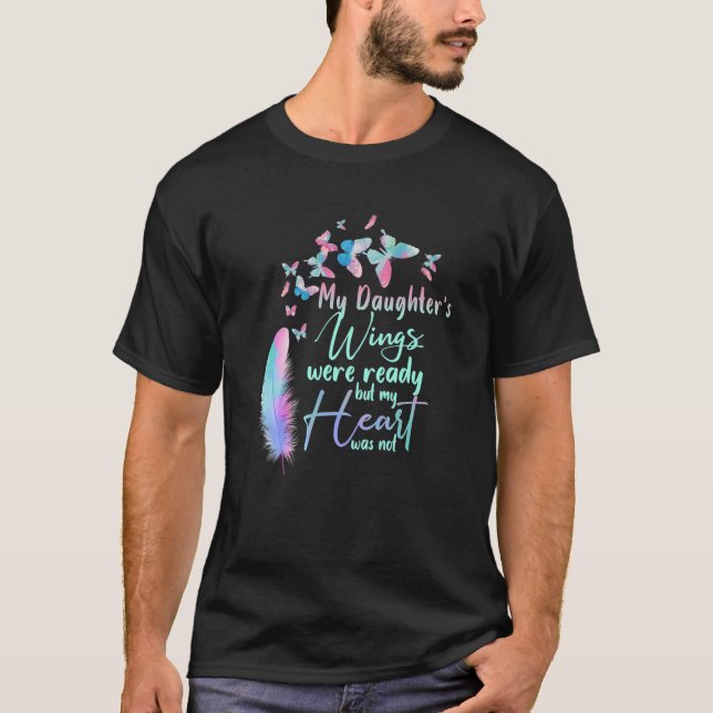 Camiseta My Daughter's Wings Were Ready But My Heart Was No (Frente)