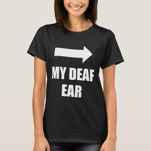 Camiseta My Deaf Ear Left Ear Is Deaf  (Frente)