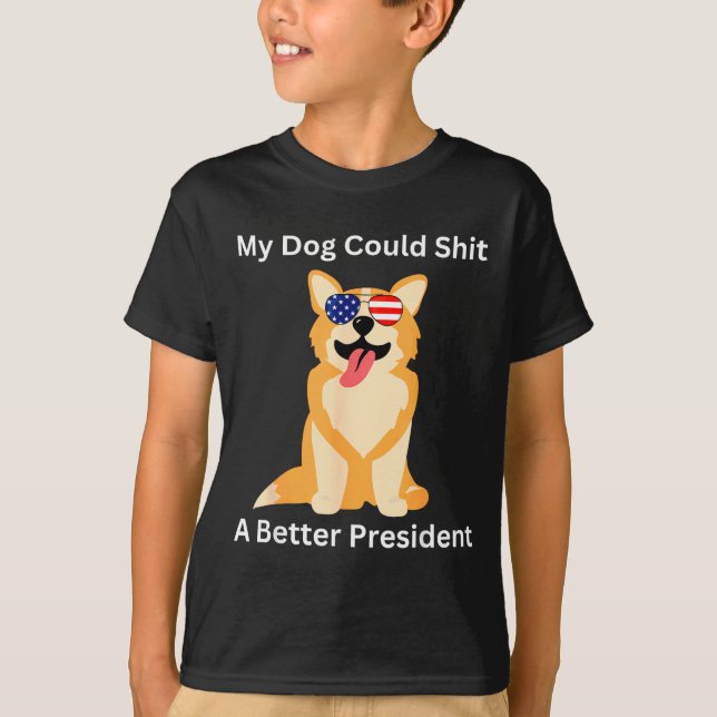 Camiseta My Dog Could A Better President - Funny Anti Trump (Frente)