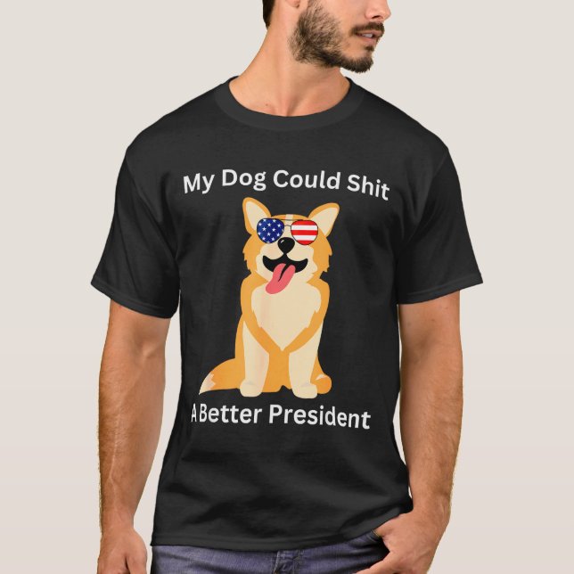 Camiseta My Dog Could A Better President - Funny Anti Trump (Frente)