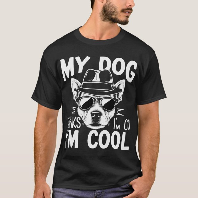 Camiseta My Dog Thinks I'm Cool  (Frente)