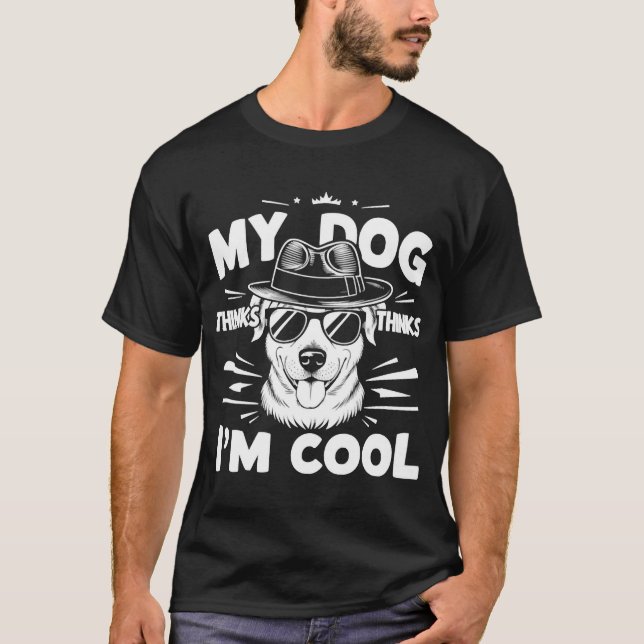 Camiseta My Dog Thinks I'm Cool     (Frente)