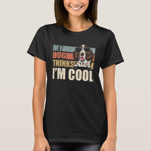 Camiseta My Dog Thinks I'm Cool English Springer Spaniel  R (Frente)