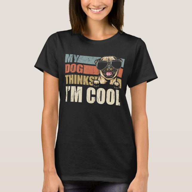 Camiseta My Dog Thinks I'm Cool Pug  Retro Dad Mom (Frente)