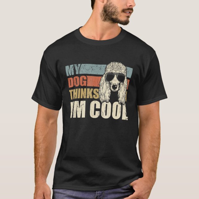 Camiseta My Dog Thinks I'm Cool Standard Poodle   Retro Dad (Frente)