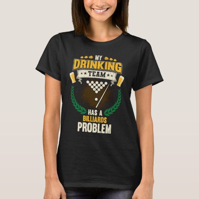 Camiseta My Drinking Team Has A Billiards Problem  Pool (Frente)