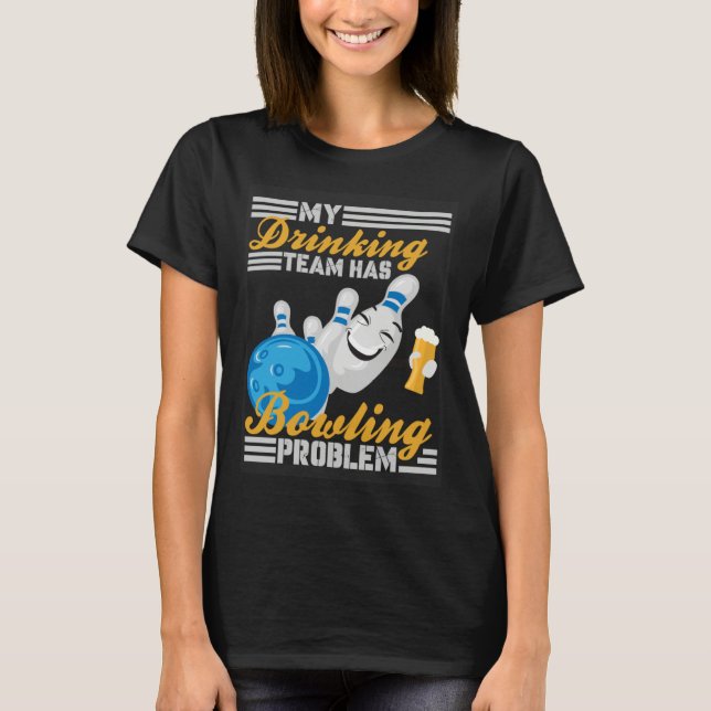 Camiseta My Drinking Team Has A Bowling Problem  Bowler Dri (Frente)