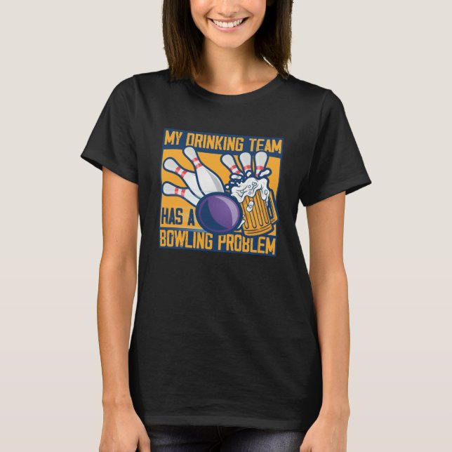 Camiseta My Drinking Team Has A Bowling Problem  Bowler Dri (Frente)