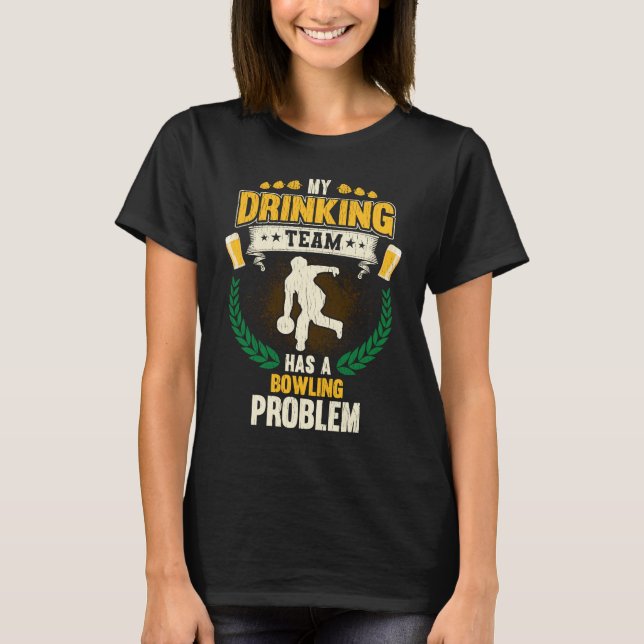 Camiseta My Drinking Team Has A Bowling Problem  Bowling (Frente)