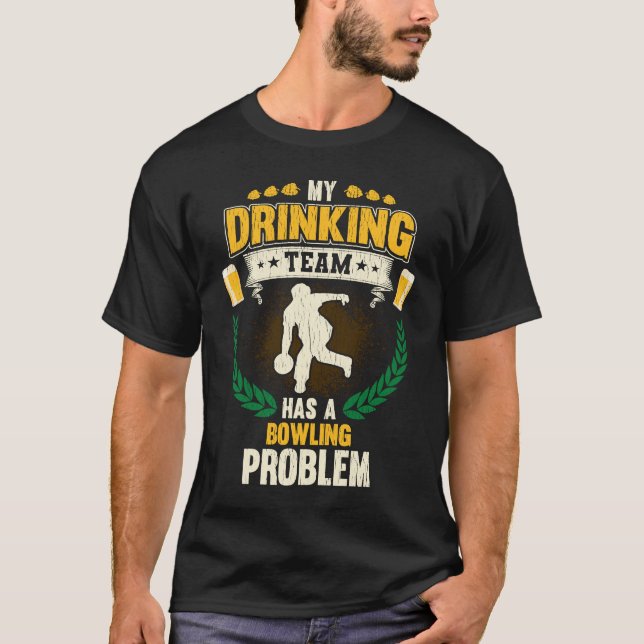 Camiseta My Drinking Team Has A Bowling Problem  Bowling (Frente)