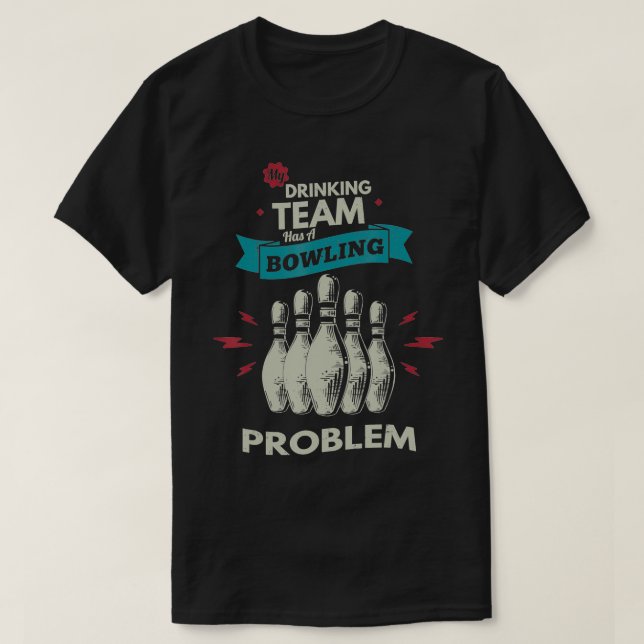 Camiseta My drinking team has a bowling problem Bowling Pla (Frente do Design)