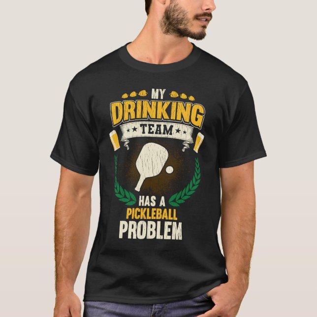 Camiseta My Drinking Team Has A Pickleball Problem  Pickleb (Frente)