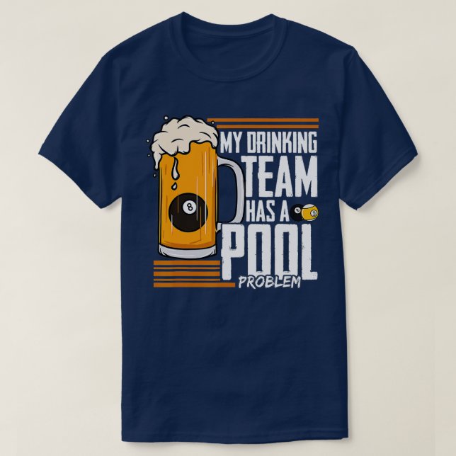 Camiseta My Drinking Team Has A Pool Problem Billiard  (Frente do Design)