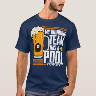 Camiseta My Drinking Team Has A Pool Problem Billiard