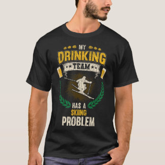 Camiseta My Drinking Team Has A Skiing Problem Funny Skier
