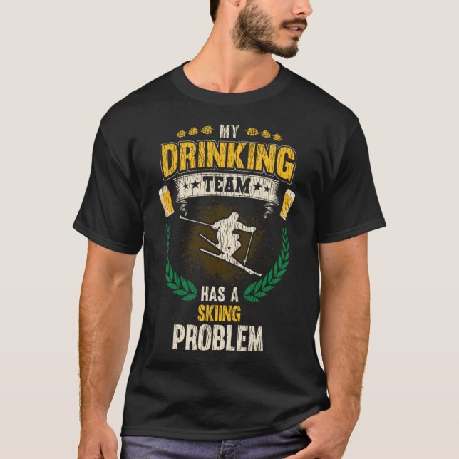 Camiseta My Drinking Team Has A Skiing Problem Funny Skier  (Frente)