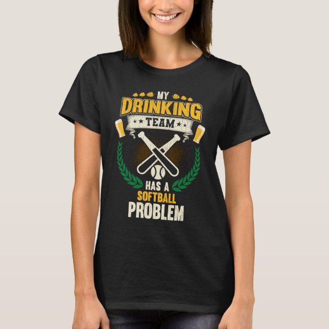 Camiseta My Drinking Team Has A Softball Problem  Softball (Frente)
