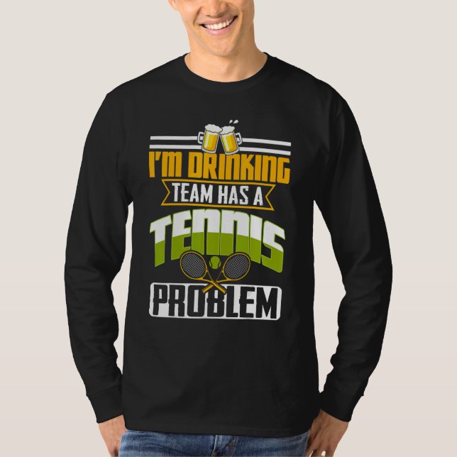 Camiseta My Drinking Team Has A Tennis Problem (Frente)