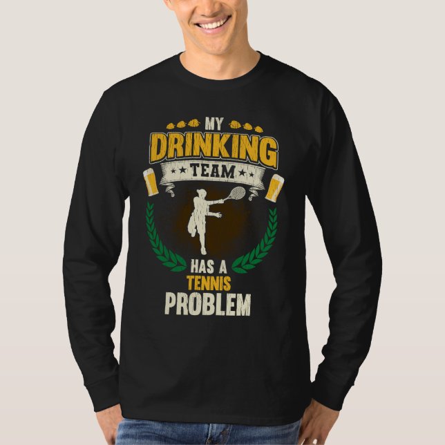 Camiseta My Drinking Team Has A Tennis Problem  Tennis (Frente)