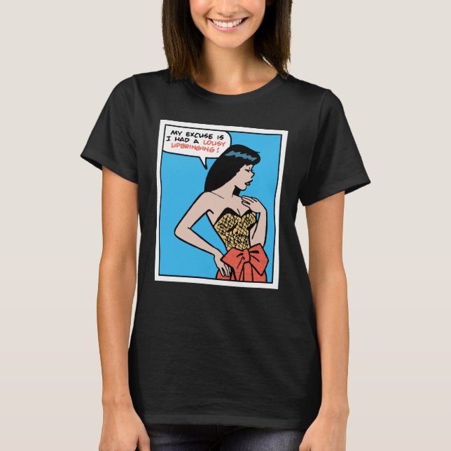 Camiseta My Excuse Is I Had A Lousy Upbringing • Pop Art (Frente)