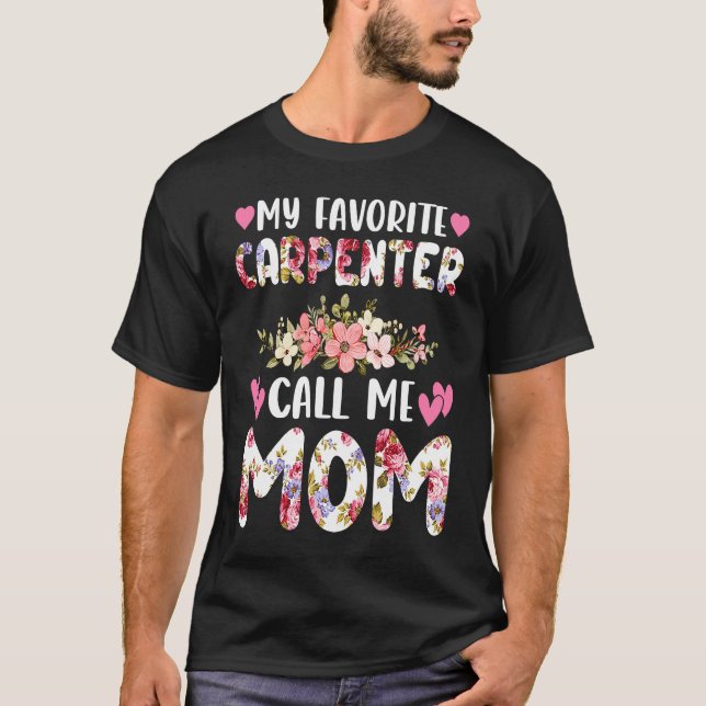 Camiseta My Favorite Carpenter Calls Me Mom Mothers Flower  (Frente)