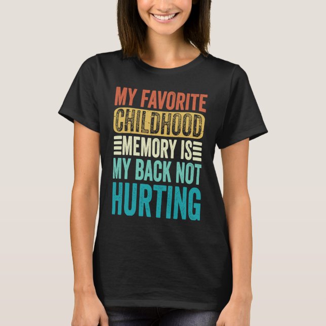 Camiseta My favorite Childhood Memory Is My Back Not Hurtin (Frente)