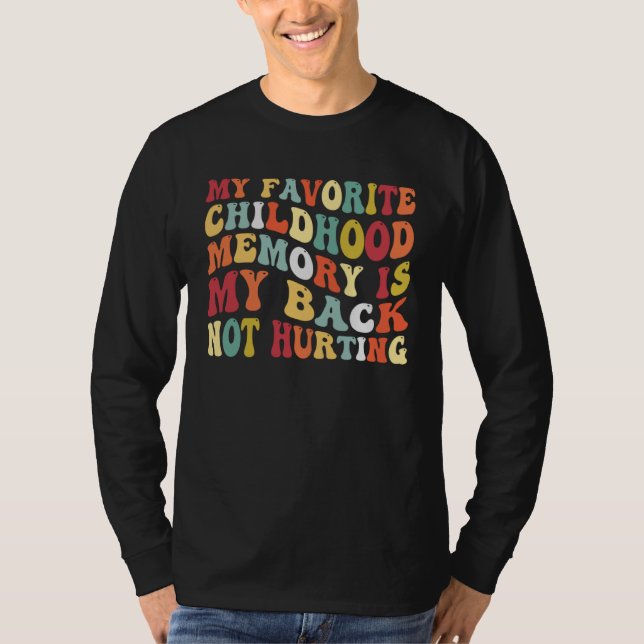 Camiseta My Favorite Childhood Memory Is My Back Not Hurtin (Frente)