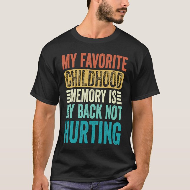 Camiseta My favorite Childhood Memory Is My Back Not Hurtin (Frente)