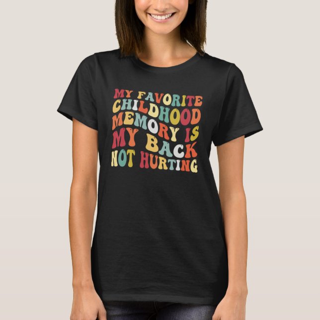 Camiseta My Favorite Childhood Memory Is My Back Not Hurtin (Frente)