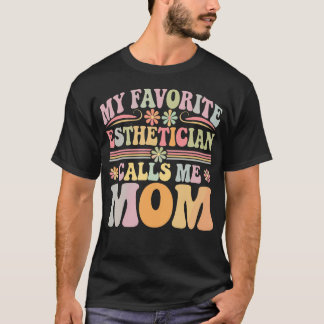 Camiseta My Favorite Esthetician Calls Me Mom Groovy Mother